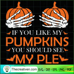 If You Like My Pumpkins You Should See SVG Cut File fo Design 39982