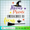 Hocus Pocus I Need Coffee To Focus SVG, Hocus Pocus SVG, Coffee SVG 3 Hocus Pocus 08 PNG copy