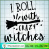 I Roll With Crazy Witches Free SVG Cut File for Cricut & Silhouette 3 I Roll With Crazy Witches PNG copy