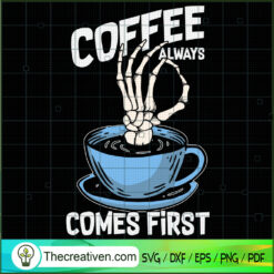 Coffee Always Come First Fun SVG Cut File for Cricut