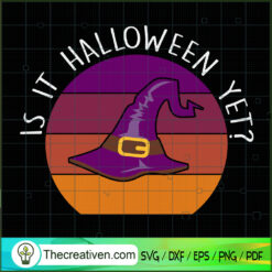 Is It Halloween Yet Witch Re SVG Cut File for Cricut