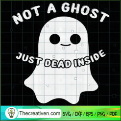 Not a Ghost Just Dead Inside SVG Cut File for Cricut