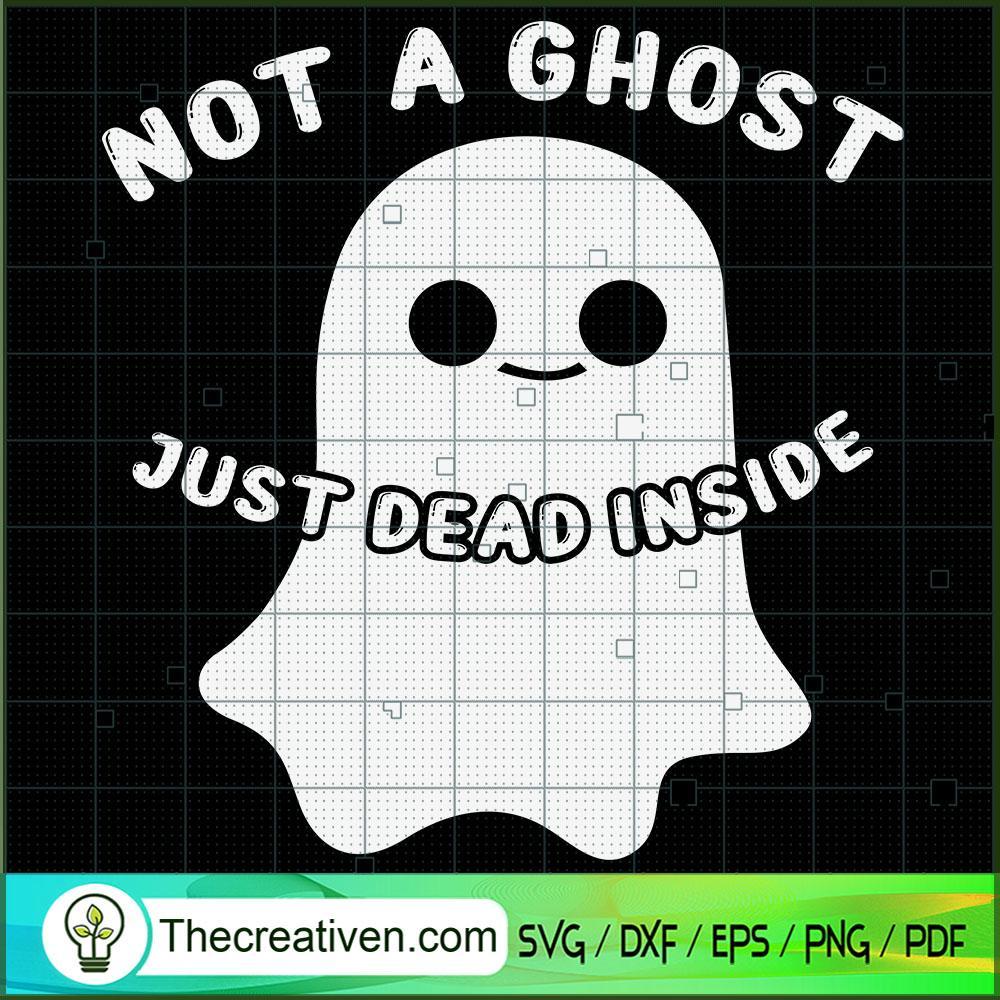 Not a Ghost Just Dead Inside SVG Cut File for Cricut 1 Not a Ghost Just Dead Inside SVG Cut File for Cricut