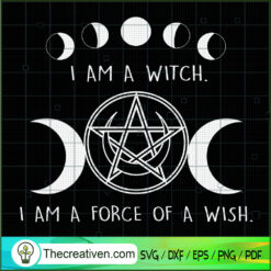 I Am a Witch I Am a Force of SVG Cut File for Cricut
