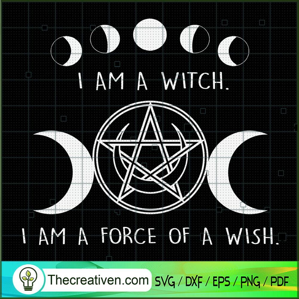 I Am a Witch I Am a Force of SVG Cut File for Cricut 1 I Am a Witch I Am a Force of SVG Cut File for Cricut