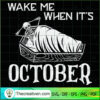 Wake Me when Its October Ske SVG Cut File for Cricut 2 3 copy 2
