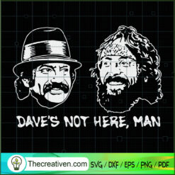 Dave's Not Here, Man SVG, Cheech And Chong SVG, Friends SVG