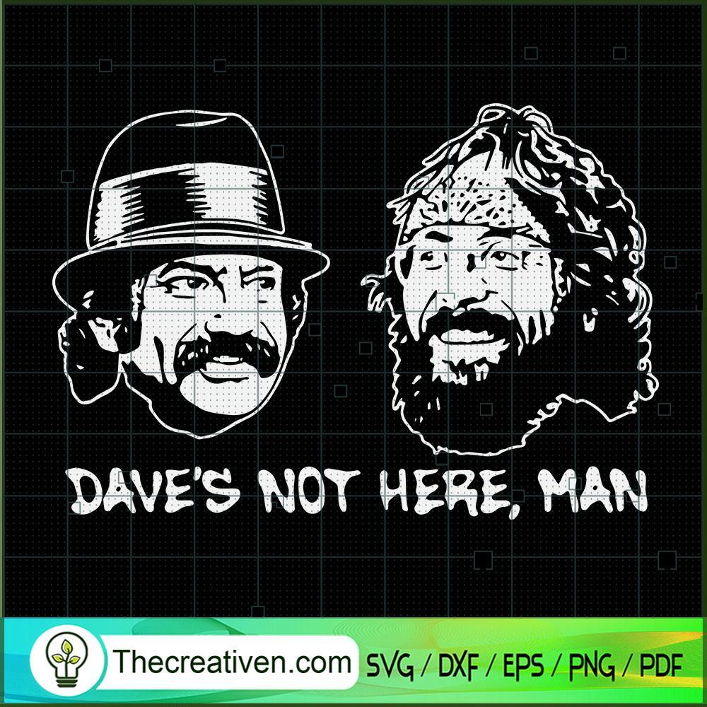 Dave's Not Here, Man SVG, Cheech And Chong SVG, Friends SVG 1 Dave's Not Here, Man SVG, Cheech And Chong SVG, Friends SVG