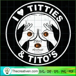 I Love Titties & Tito's SVG, Funny SVG, Obscene SVG