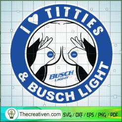 I Love Titties & Busch Light SVG, Obscene SVG, Trending SVG