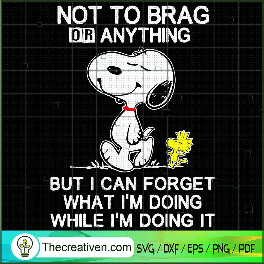 Not To Brag Or Anything SVG, Snoopy SVG, Snoopy Quotes SVG 1 Not To Brag Or Anything SVG, Snoopy SVG, Snoopy Quotes SVG