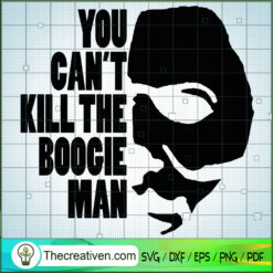 You Can't Kill The Boogie Man SVG, Scary SVG, Halloween SVG