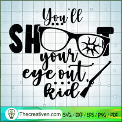 You'll Shoot Your Eye Out Kid SVG, Hunting SVG, Shoot SVG