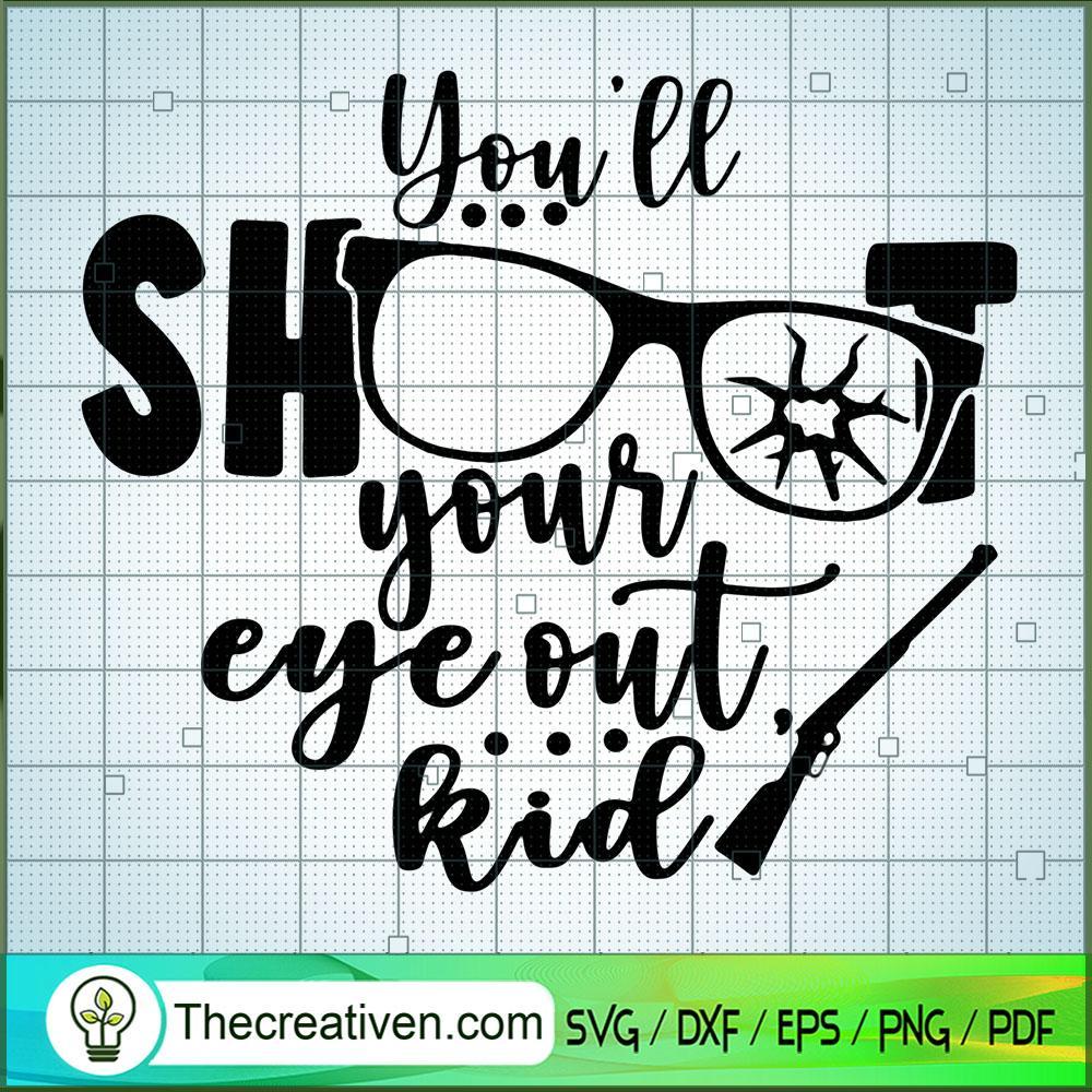 You'll Shoot Your Eye Out Kid SVG, Hunting SVG, Shoot SVG 1 You'll Shoot Your Eye Out Kid SVG, Hunting SVG, Shoot SVG