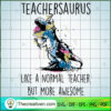 Teachersaurus Like A Normal Teacher Bu SVG Cut File fo Design 36558 2 Teachersaurus copy