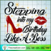 Stepping into my Birthday Like a boss SVG copy