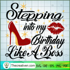Stepping Into My Birthday Like A Boss SVG Cut File for Design 36557