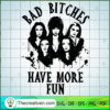 Bad Bitches Have More Fun SVG Cut File for Cricut & Silhouette 2 Bad Bitches Have More Fun SVG Hocus Pocus SVG Bad Witch SVG copy