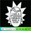 I Am A F*cking Genius And A God SVG, Rick And Morty SVG, Cartoon Movie SVG 3 163 copy