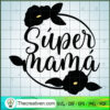 Super Mama SVG, Mommy SVG, Mother Day SVG 2 255 copy