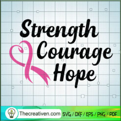Strength Courage Hope SVG, Cancer Awareness SVG, Faith SVG