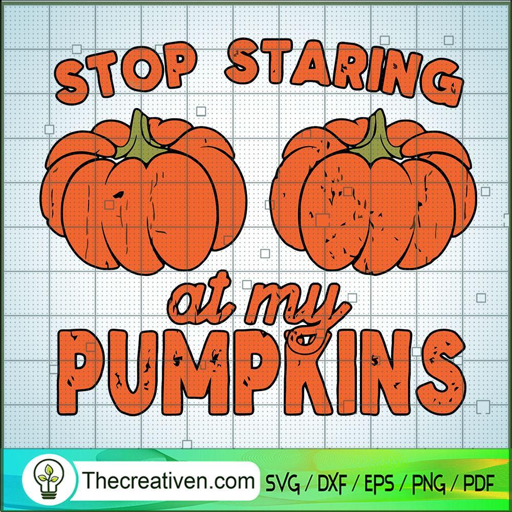 Stop Staring At My Pumpkins SVG, Pumpkins SVG, Halloween SVG 1 242 copy