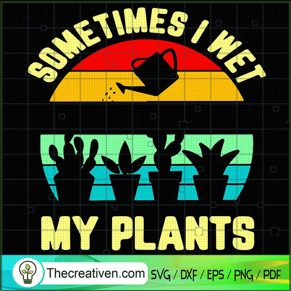 Sometimes I Wet My Plants SVG, Retro Plants SVG, Trending SVG 1 Sometimes I Wet My Plants SVG, Retro Plants SVG, Trending SVG