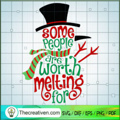 Some People Are Worth Melting For SVG, Snowman SVG, Christmas SVG