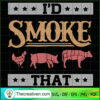 I'd Smoke That SVG, Cattle SVG, Cooking Meat SVG 3 191 copy 3
