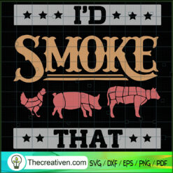 I'd Smoke That SVG, Cattle SVG, Cooking Meat SVG