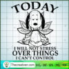 Today I Will Not Stress Over Things I  SVG Cut File fo Design 55017