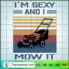 I'm Sexy And I Mow It SVG, Lawn Mower SVG, Retro SVG 3 164 copy 4