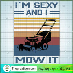 I'm Sexy And I Mow It SVG, Lawn Mower SVG, Retro SVG