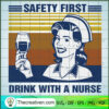 Safety First Drink With a Nurse SVG, Retro Nurse SVG, Nurse SVG 3 129 copy 5