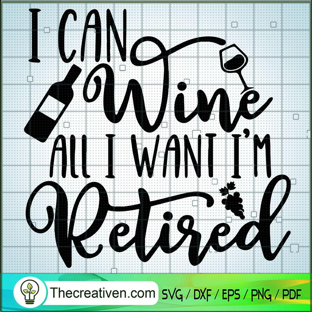 I Can Wine All I Want I'm Retired SVG, Drink Wine SVG, Quotes SVG 1 I Can Wine All I Want I'm Retired SVG, Drink Wine SVG, Quotes SVG