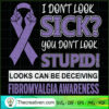 I Don't Look Sick? You Don't Look Stupid SVG, Looks Can Be Deceiving Fibromyalgia Awareness SVG, Never Give Up SVG 3 2 copy 7