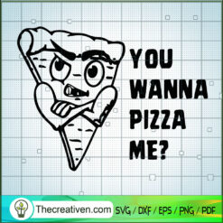 You Wanna Pizza Me SVG, Pizza SVG, Eating SVG