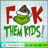 F Them Kids Holiday Funny Design Christmas Grinch Funny Christmas copy