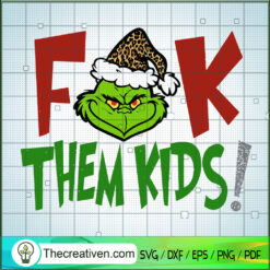 Fuck Them Kids SVG, Grinch Christmas SVG, Grinch SVG