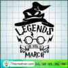 Legends Are Born In March SVG, Harry Potter Quotes SVG, Witch Hat SVG 3 86 copy 4