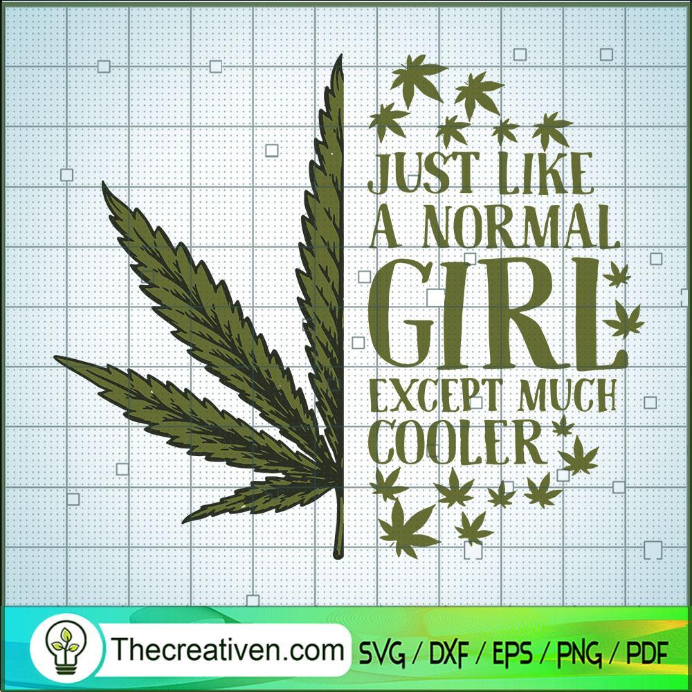 Just Like A Normal Girl Except Much Cooler SVG, Cannabis SVG, Weed SVG 1 161 copy 3