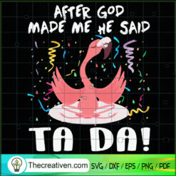After God Made Me He Said Ta Da SVG, Flamigo SVG, Birthday SVG