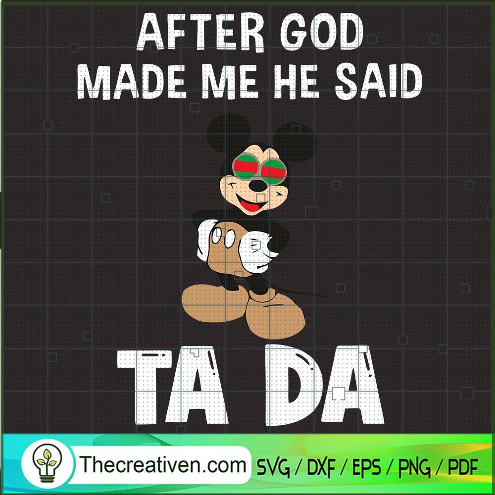 After God Made Me He Said Ta Da SVG, Mickey Mouse SVG, Gucci SVG 1 After God Made Me He Said Ta Da SVG, Mickey Mouse SVG, Gucci SVG