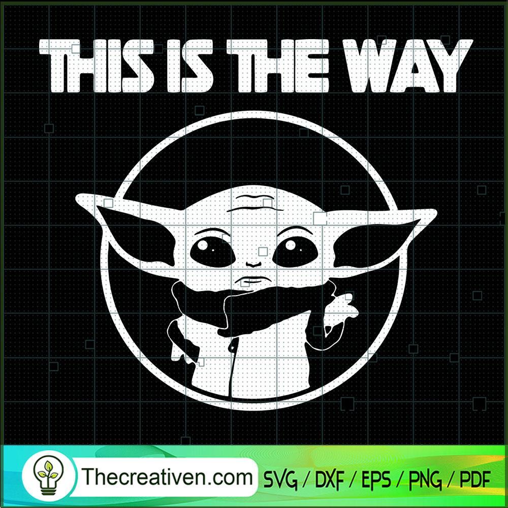 This Is The Way SVG, Baby Yoda SVG, Star Wars SVG 1 This Is The Way SVG, Baby Yoda SVG, Star Wars SVG