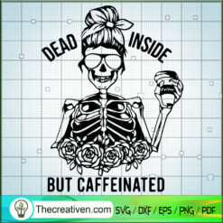 Dead Inside But Caffeinated Skeleton SVG Cut File for  Design 53824