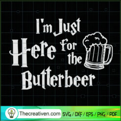 I'm Just Here For The Butterbeer SVG, Beer SVG, Quotes SVG