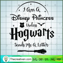 I Am a Disney Princess Unless Hogwarts SVG Cut File fo Design 53741