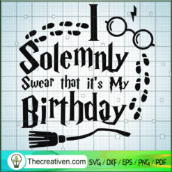 Solemnly Swear That It's My Birthday SVG, Harry Potter SVG, Quotes SVG