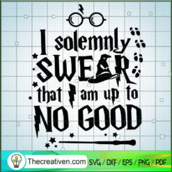 I Solemnly Swear That Am Up To No Good SVG Cut File fo Design 53691