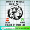 Sorry I Missed Your Call I Was On My Other Line SVG, Fishing SVG, Quotes SVG 2 1517 copy